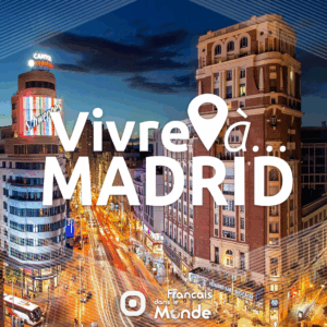 Vivre à Madrid, le podcast proposé par Francaisdanslemonde.fr