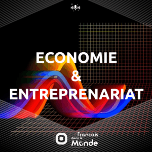 Découvrez les podcasts de Francaisdanslemonde.fr sur le thème : Economie & Entreprenariat