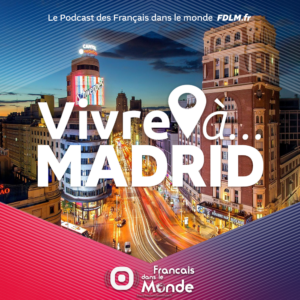 Vivre à Madrid, le podcast proposé par Francaisdanslemonde.fr