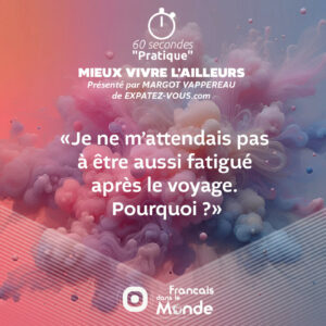 Fatigué après le voyage. Pourquoi ?