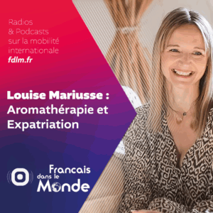 Aromathérapie & expatriation : L'essentiel avec Louise Mariusse