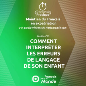 Comment interpréter les erreurs de langage de son enfant ?