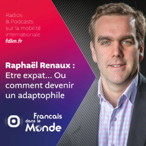 Savoir s'adapter : les conseils pour réussir sa mobilité internationale avec Raphaël Renaux