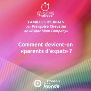 Comment devient-on "Famille d'expat" ?