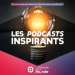 Et si nos podcasts étaient le début de votre nouvelle vie ?