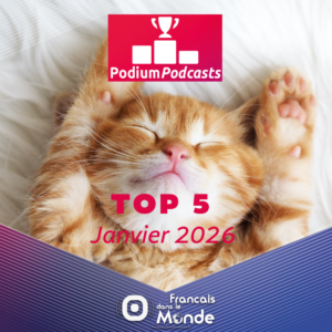 Voici les 5 podcasts les plus écoutés en Janvier 2026 sur Francaisdanslemonde.fr