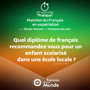 Quel diplôme de français recommandez vous pour un enfant scolarisé dans une école locale ?