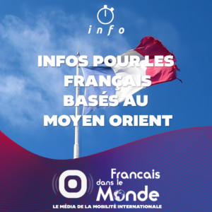 Infos pour les Français basés au Moyen Orient