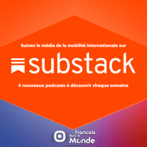 Français dans le monde (FDLM), le média de la mobilité internationale est sur substack !