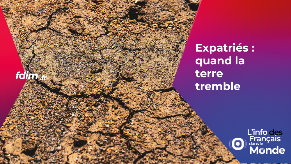 Expatriés : quand la terre tremble