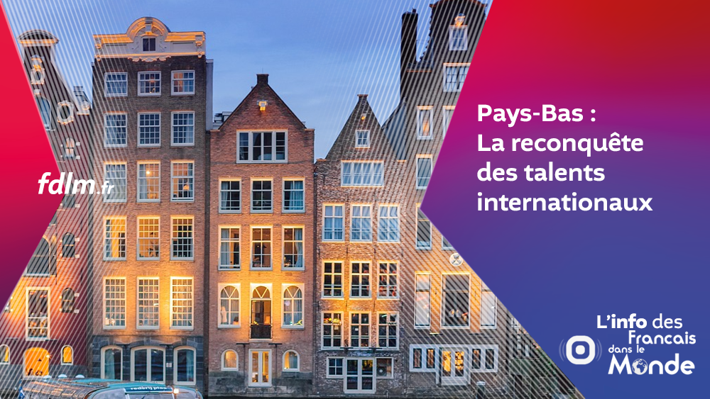 Pays-Bas La reconquête des talents internationaux