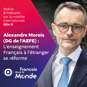 L'AEFE en mutation : la vision du nouveau directeur général, Alexandre Morois