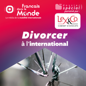 Divorcer à l’international Dossier Spécial proposé par Français dans le monde (FDLM)